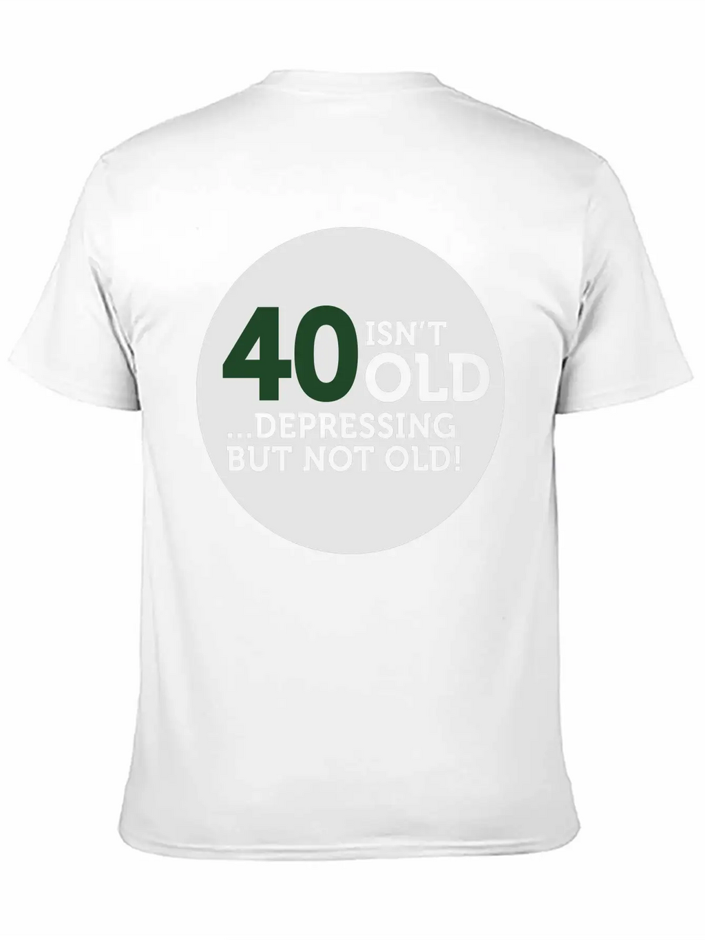 40 Is Not Old. Depressing, But Not Old! Modern Fit Casual T-Shirt – Clean And Versatile Design