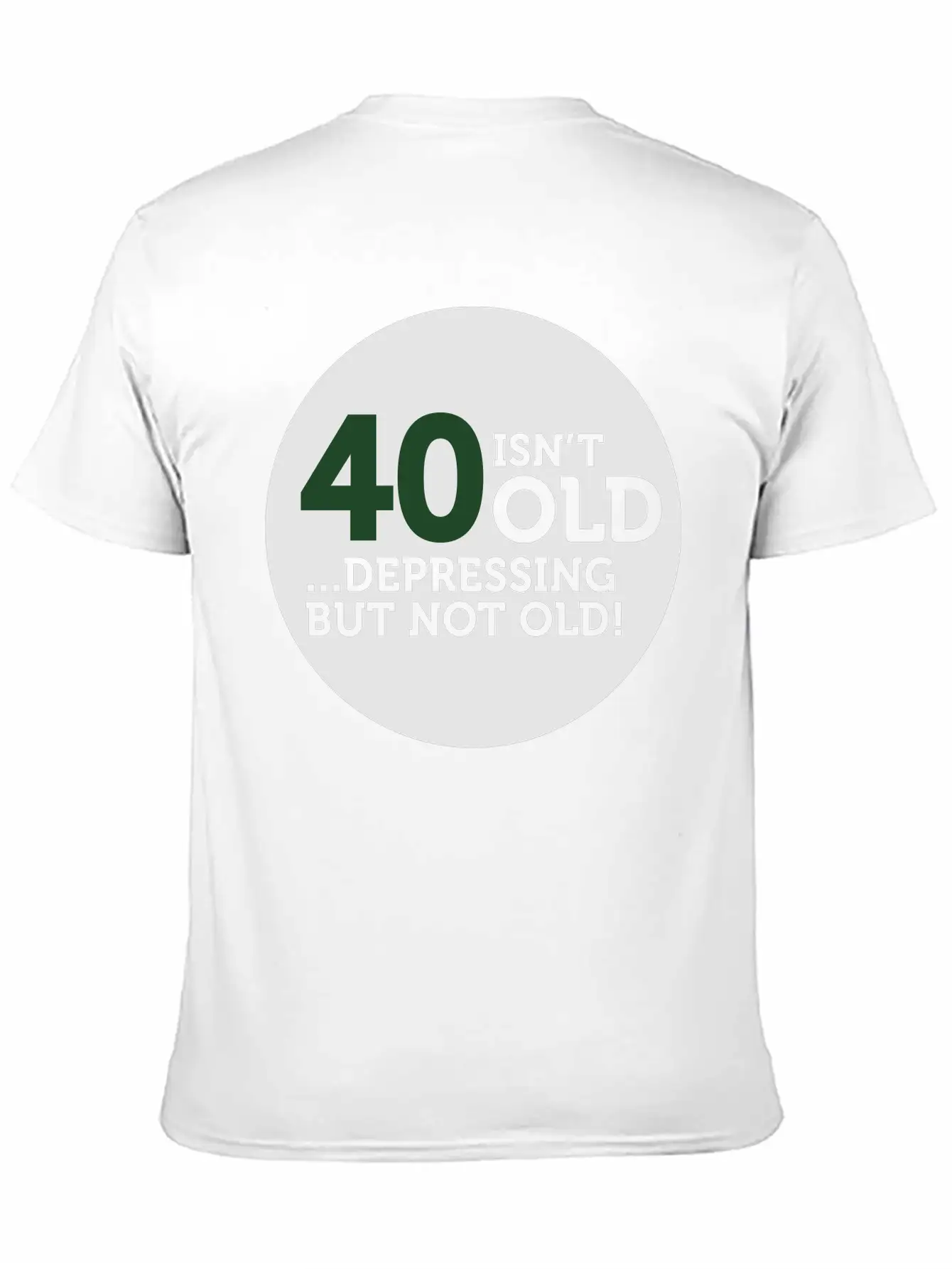 40 Is Not Old. Depressing, But Not Old! Modern Fit Casual T-Shirt – Clean And Versatile Design