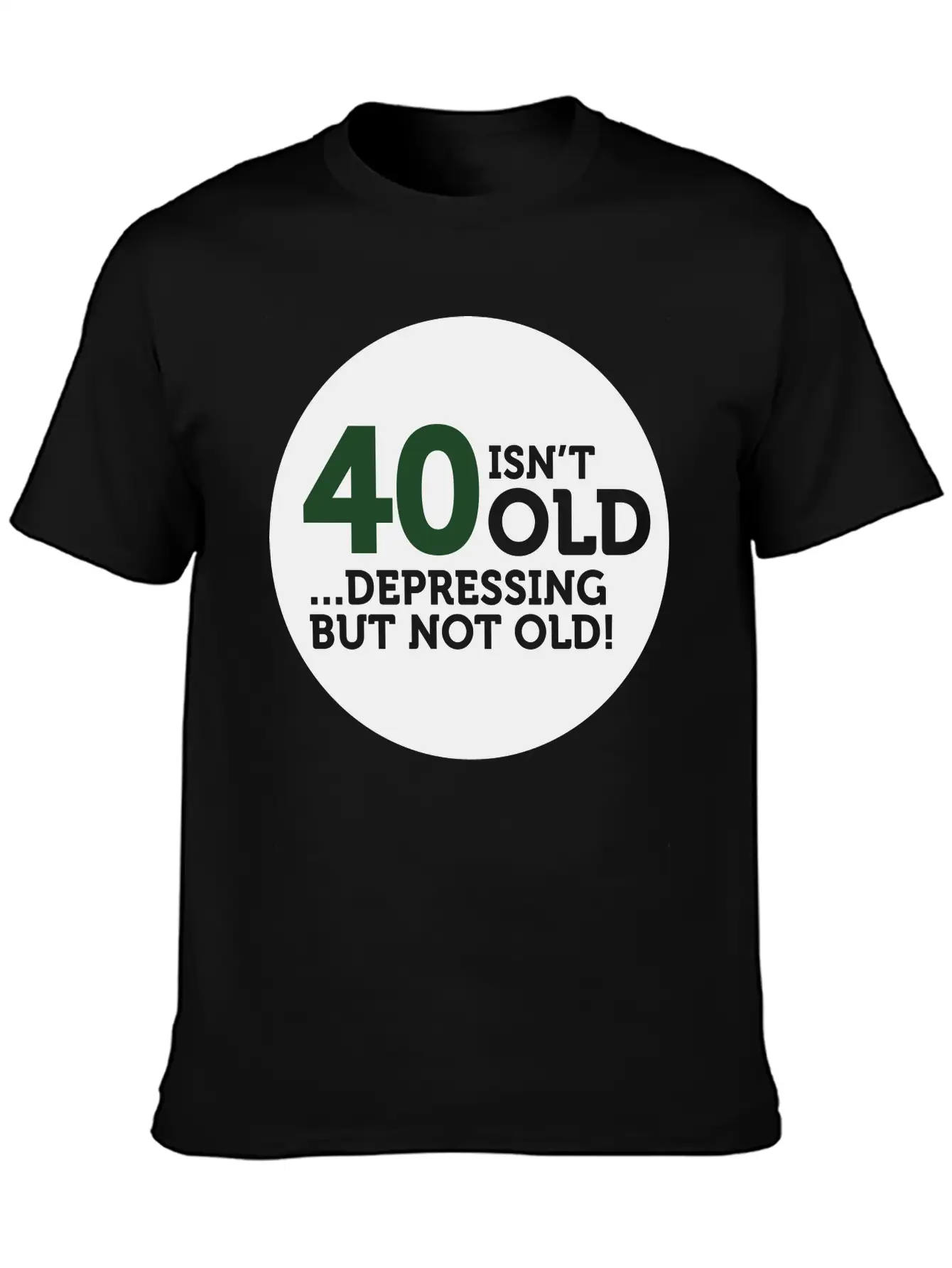 40 Is Not Old. Depressing, But Not Old! Modern Fit Casual T-Shirt – Clean And Versatile Design