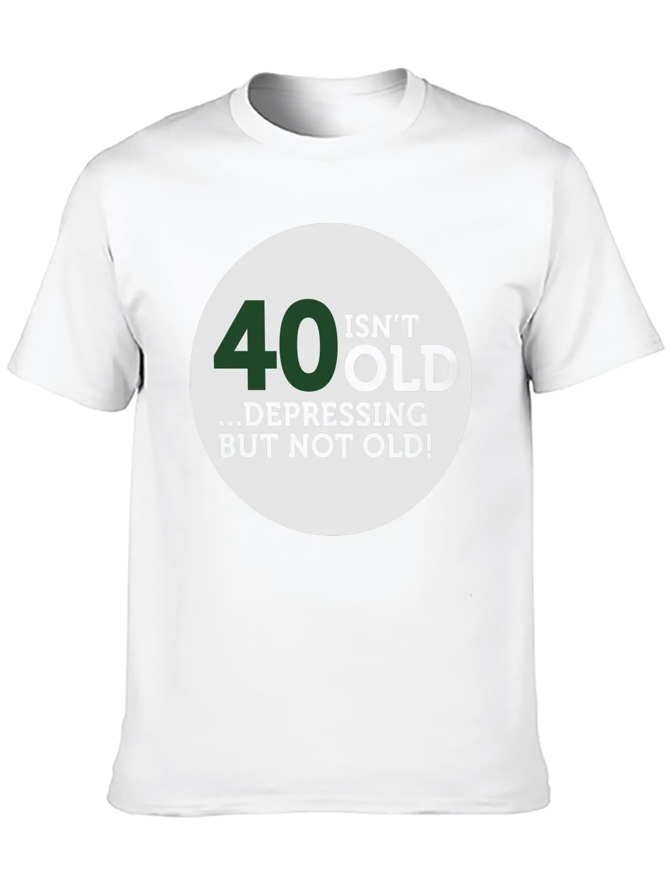 40 Is Not Old. Depressing, But Not Old! Modern Fit Casual T-Shirt – Clean And Versatile Design