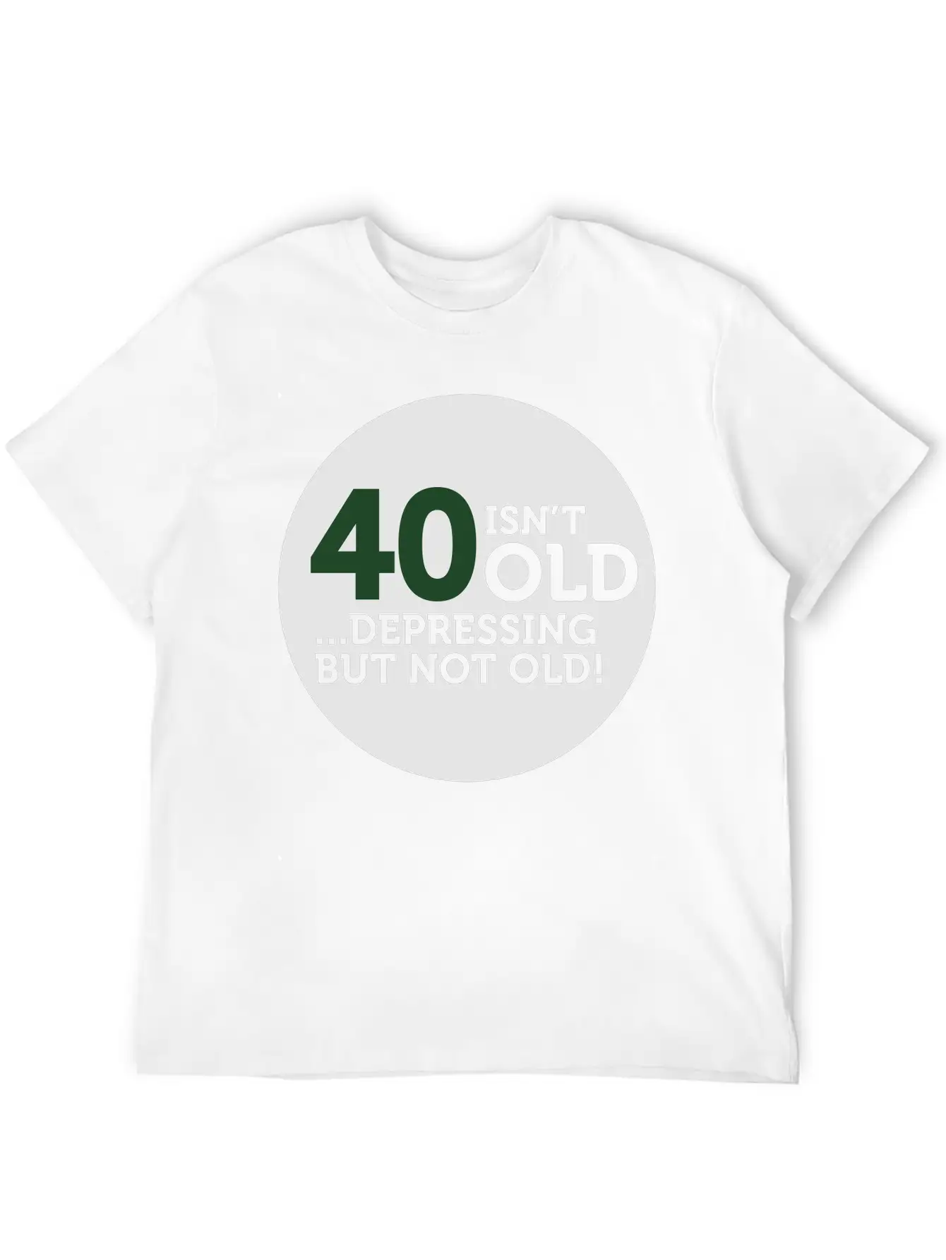 40 Is Not Old. Depressing, But Not Old! Modern Fit Casual T-Shirt – Clean And Versatile Design