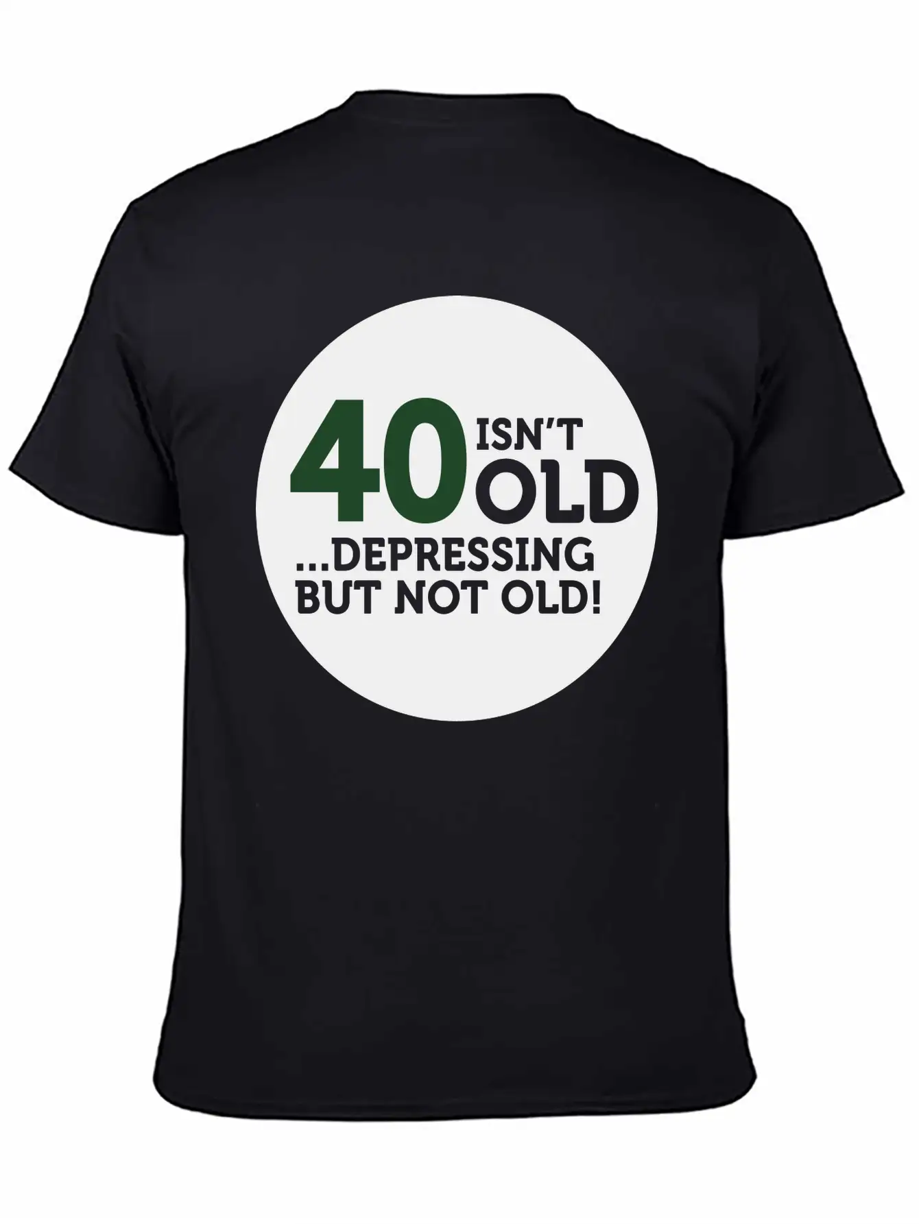 40 Is Not Old. Depressing, But Not Old! Modern Fit Casual T-Shirt – Clean And Versatile Design
