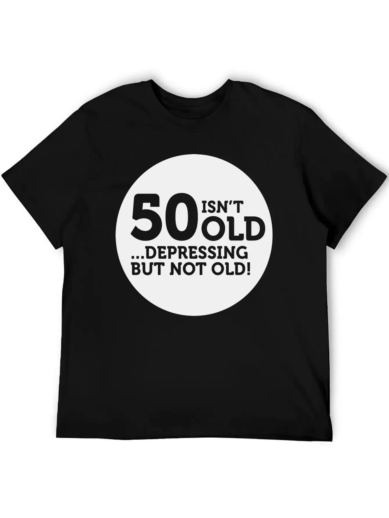 50 Is Not Old. Depressing, But Not Old! Classic Crew Neck Graphic Tee – Everyday Minimal Look