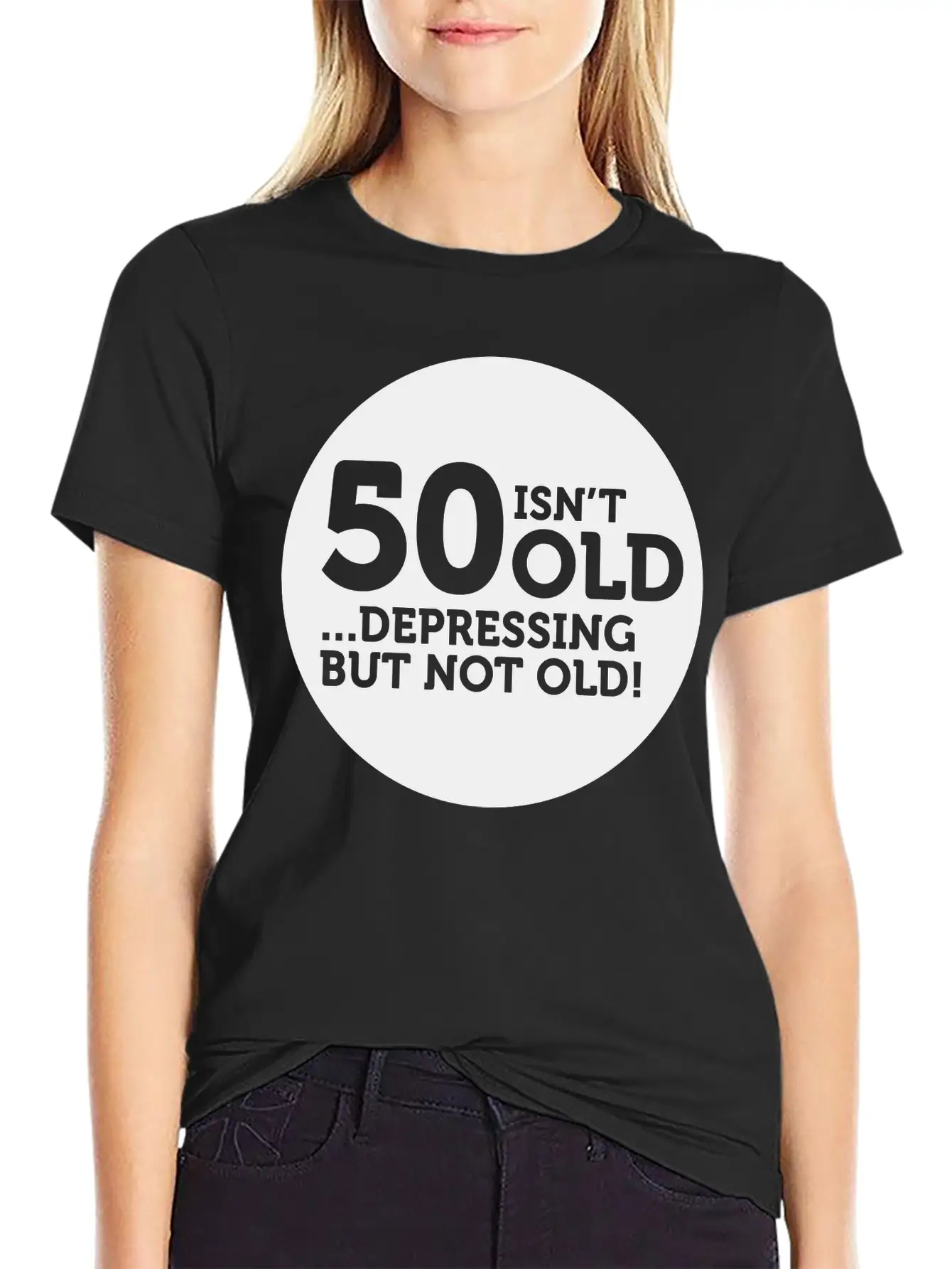 50 Is Not Old. Depressing, But Not Old! Classic Crew Neck Graphic Tee – Everyday Minimal Look