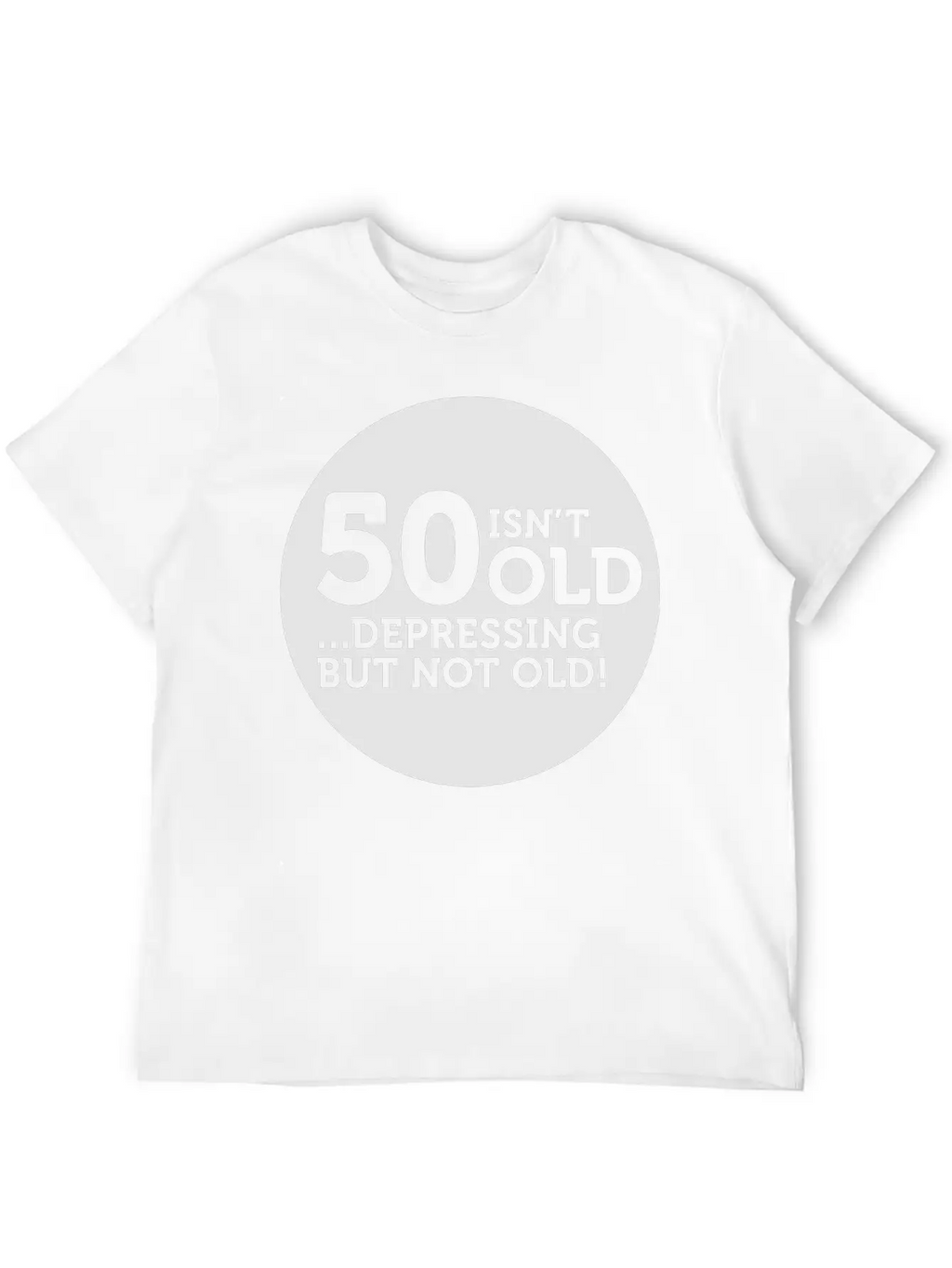 50 Is Not Old. Depressing, But Not Old! Classic Crew Neck Graphic Tee – Everyday Minimal Look