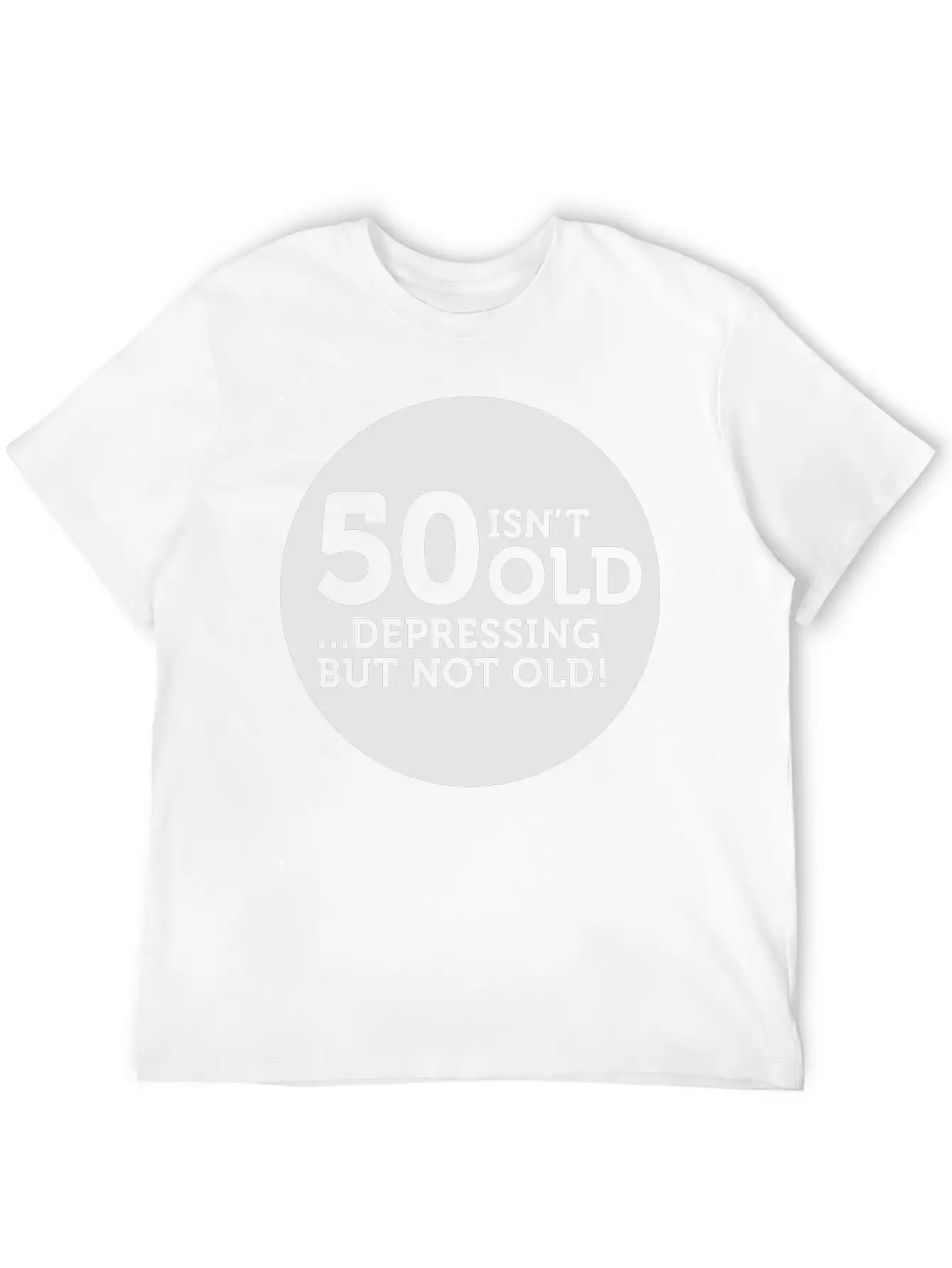 50 Is Not Old. Depressing, But Not Old! Classic Crew Neck Graphic Tee – Everyday Minimal Look