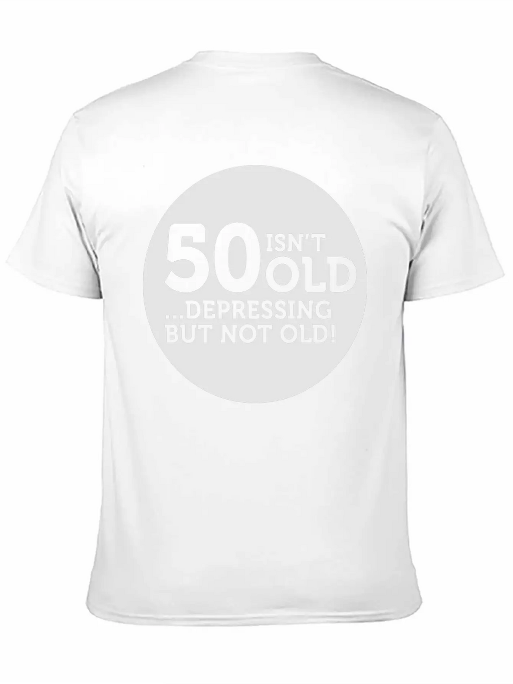 50 Is Not Old. Depressing, But Not Old! Classic Crew Neck Graphic Tee – Everyday Minimal Look