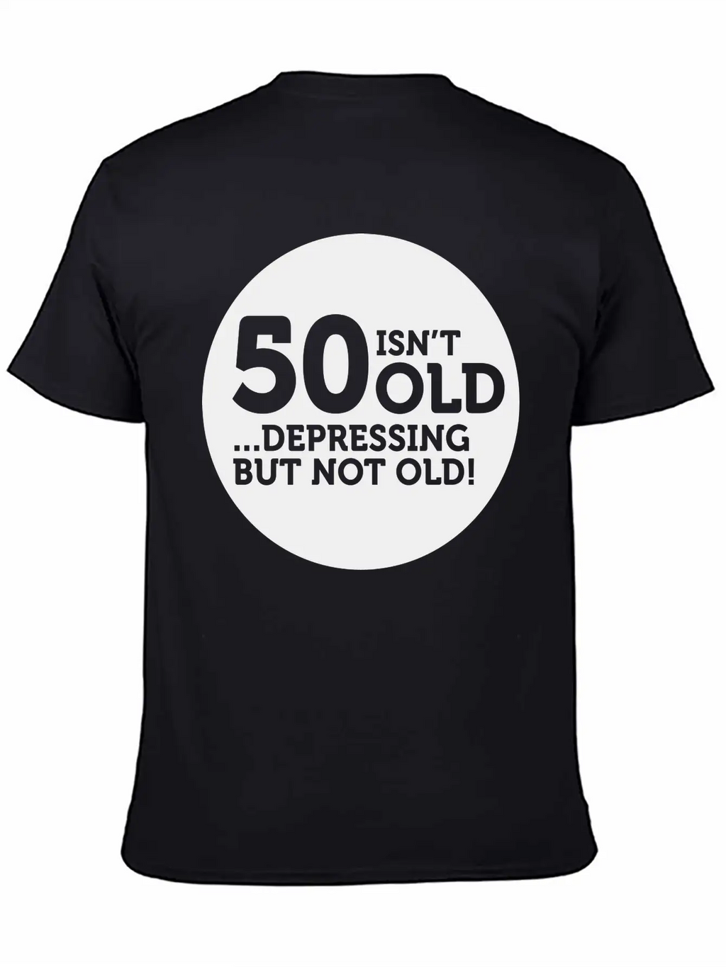 50 Is Not Old. Depressing, But Not Old! Classic Crew Neck Graphic Tee – Everyday Minimal Look