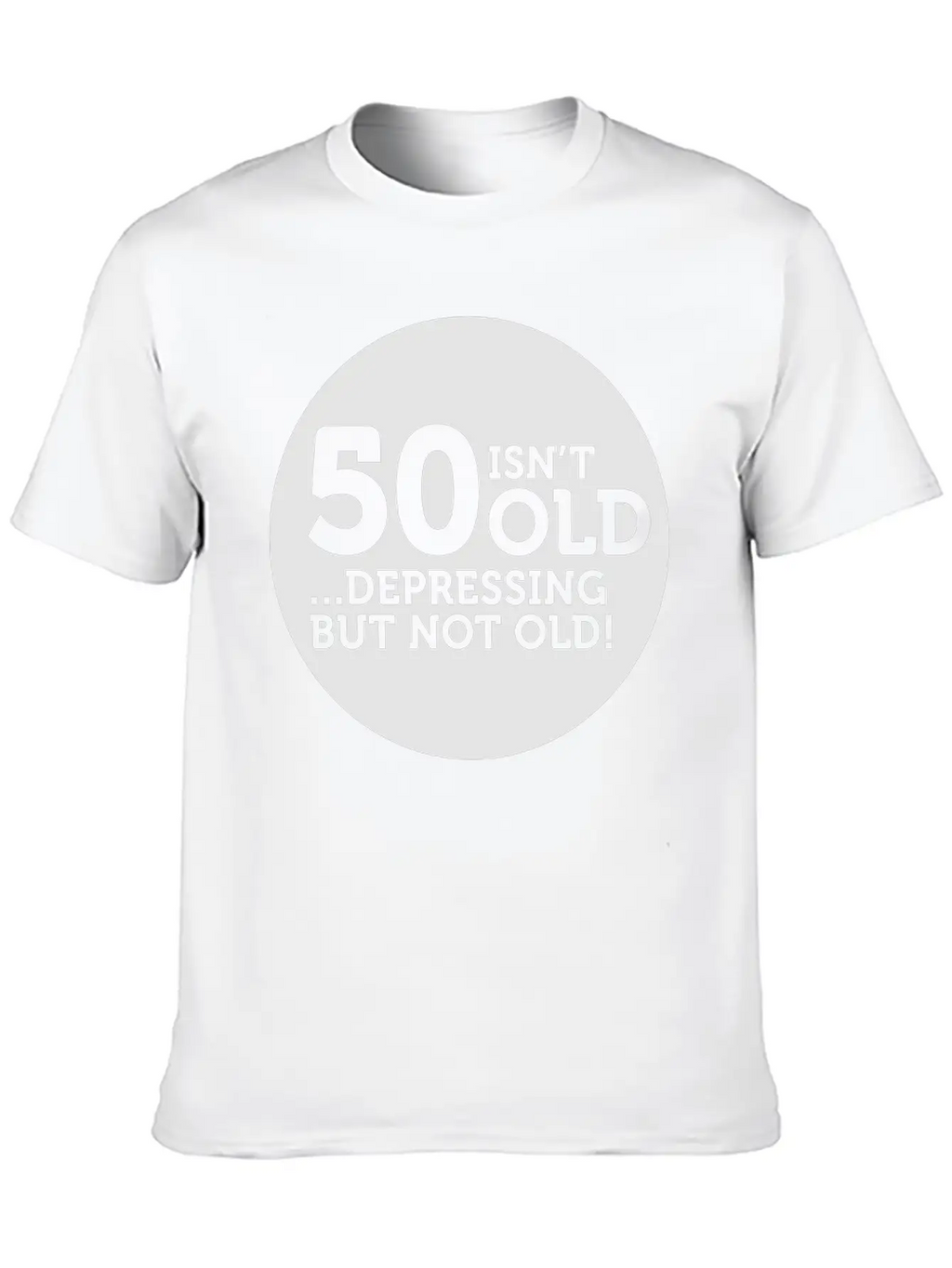 50 Is Not Old. Depressing, But Not Old! Classic Crew Neck Graphic Tee – Everyday Minimal Look