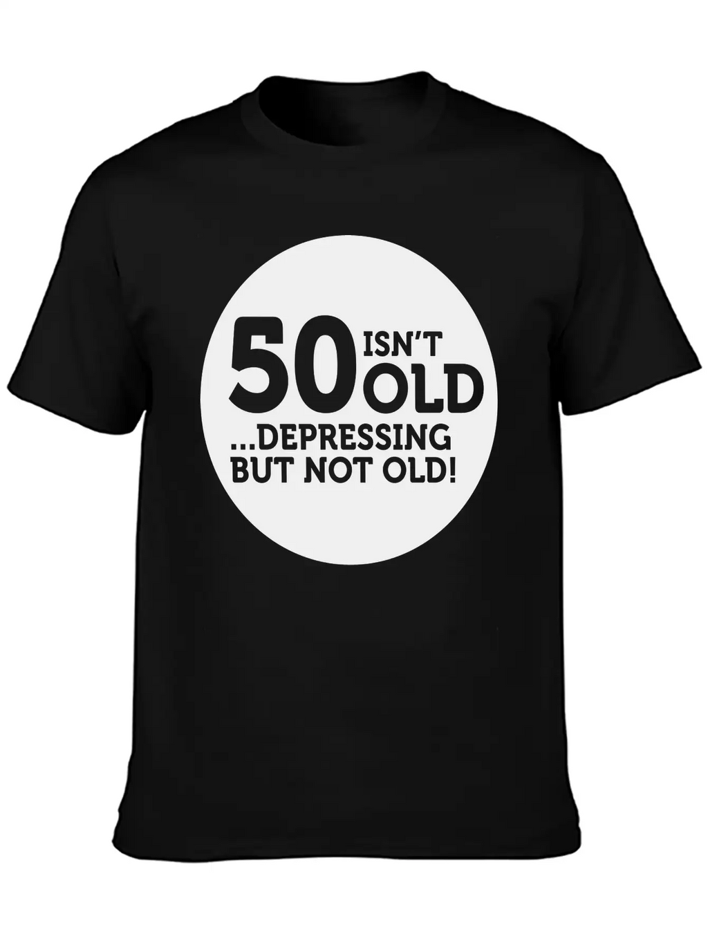 50 Is Not Old. Depressing, But Not Old! Classic Crew Neck Graphic Tee – Everyday Minimal Look