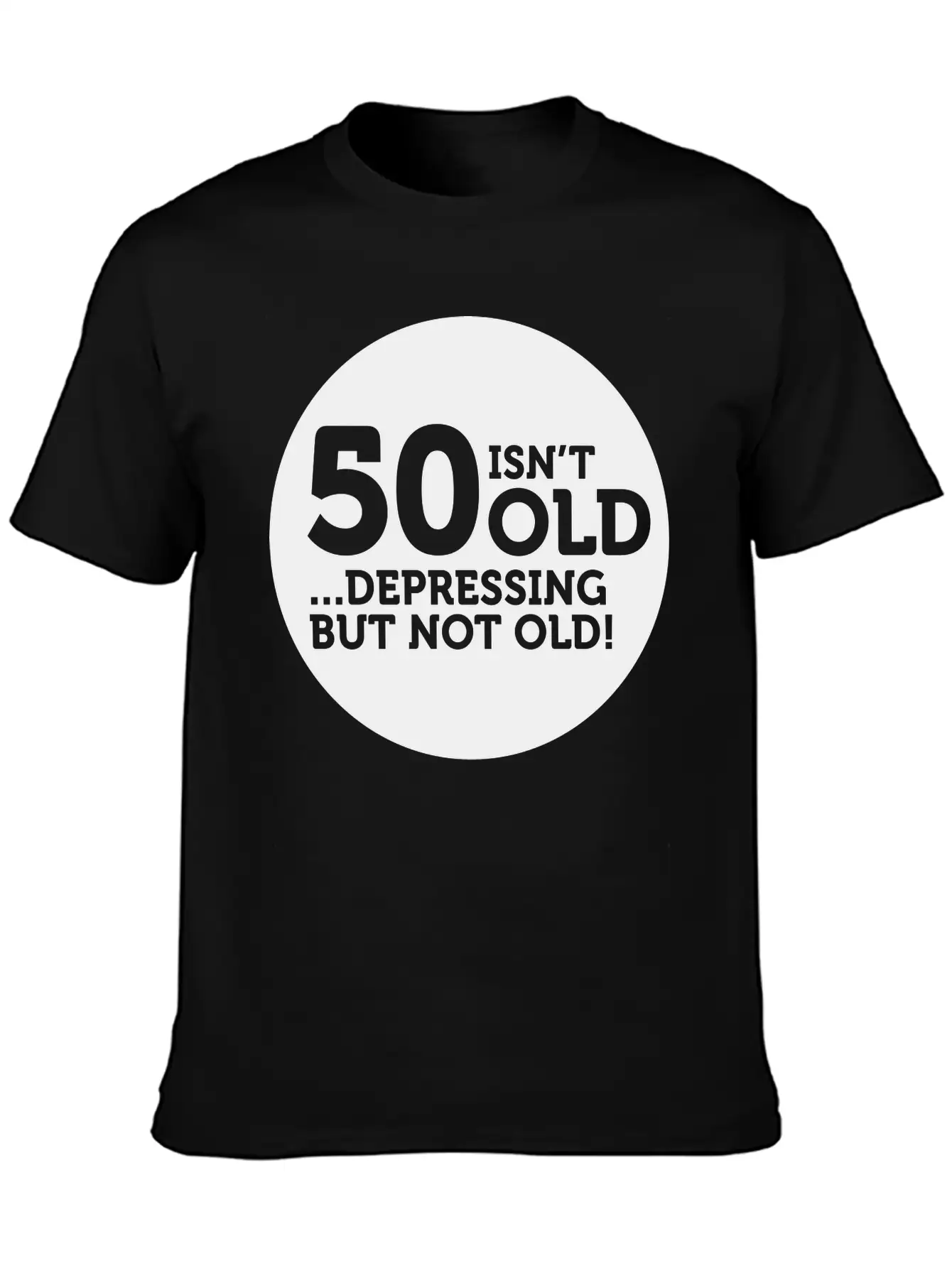 50 Is Not Old. Depressing, But Not Old! Classic Crew Neck Graphic Tee – Everyday Minimal Look