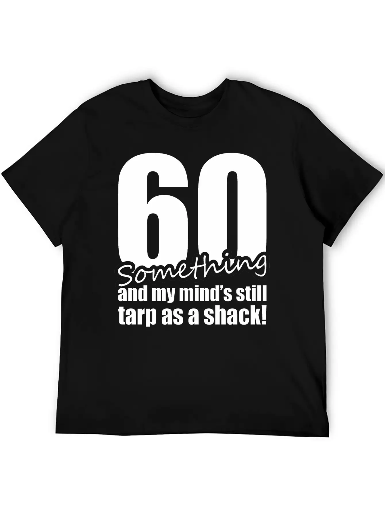 60 Something And My Mind's Still Trap As A Shack Relaxed Everyday Tee – Lightweight And Durable Cotton