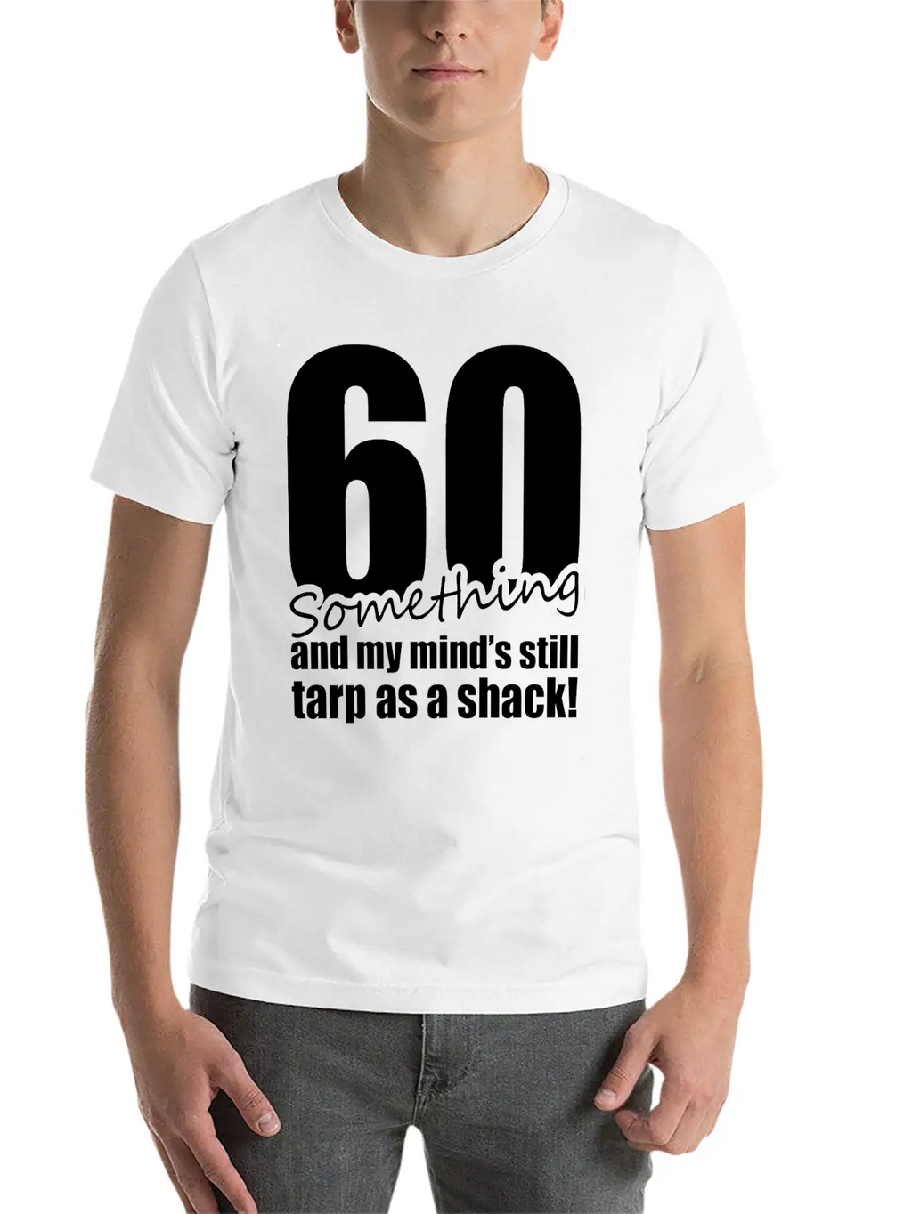 60 Something And My Mind's Still Trap As A Shack Relaxed Everyday Tee – Lightweight And Durable Cotton