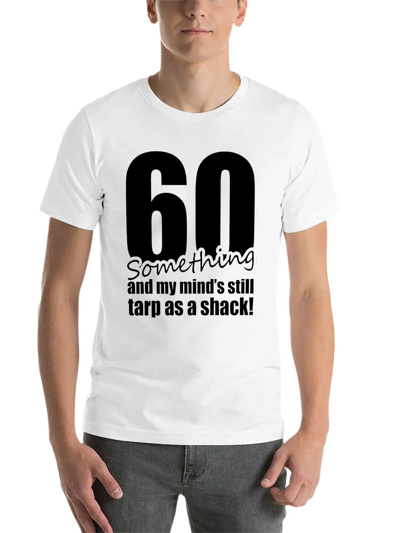 60 Something And My Mind's Still Trap As A Shack Relaxed Everyday Tee – Lightweight And Durable Cotton