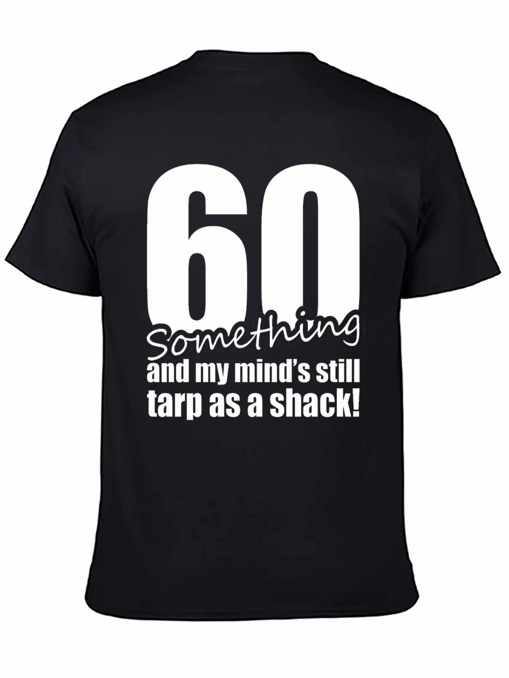 60 Something And My Mind's Still Trap As A Shack Relaxed Everyday Tee – Lightweight And Durable Cotton