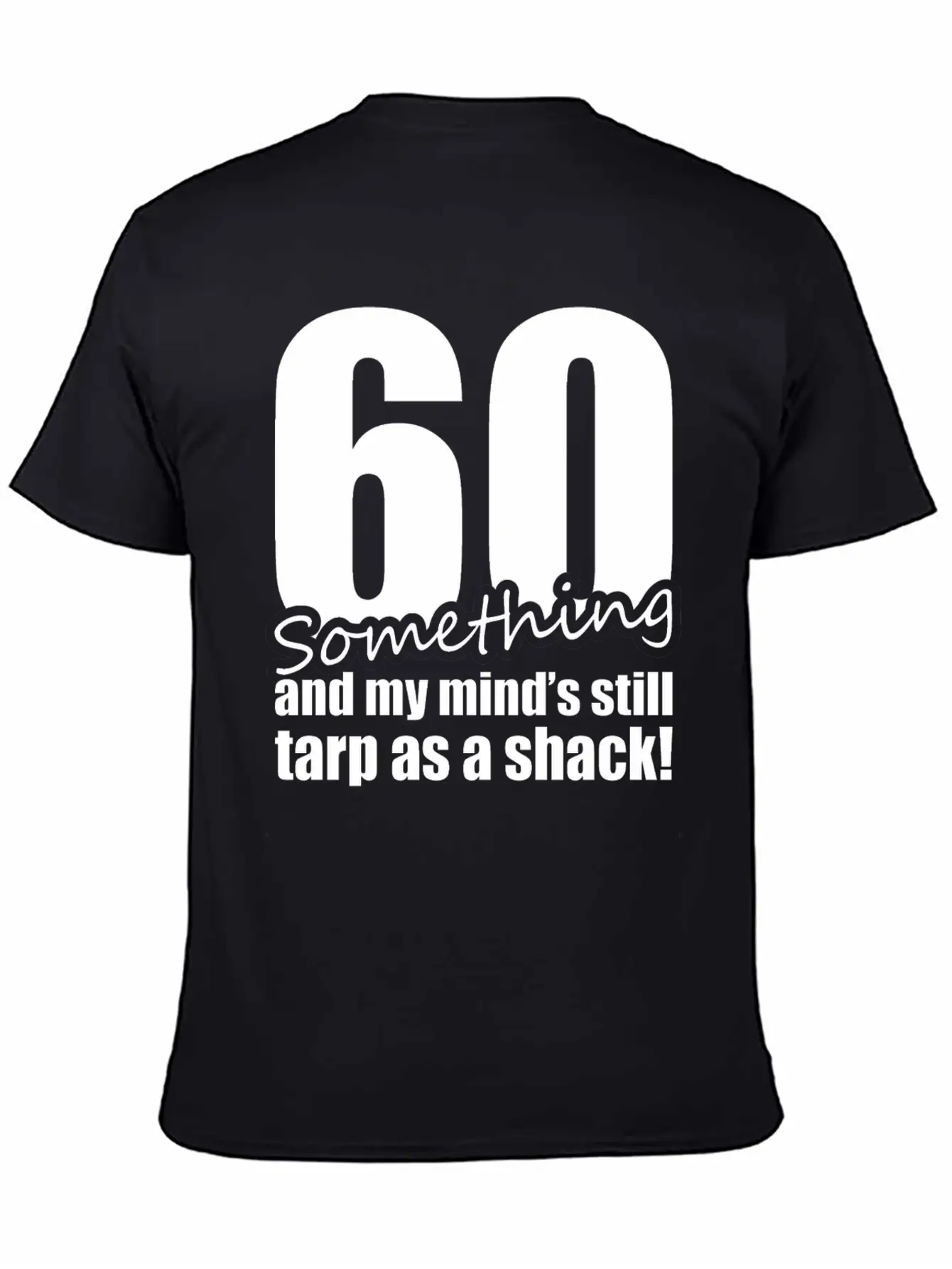 60 Something And My Mind's Still Trap As A Shack Relaxed Everyday Tee – Lightweight And Durable Cotton