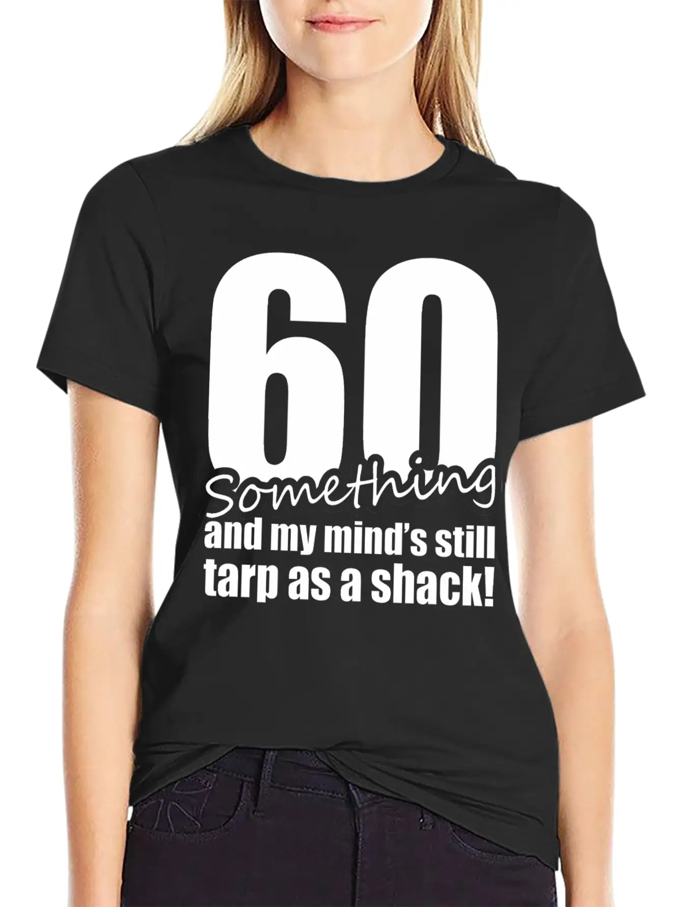 60 Something And My Mind's Still Trap As A Shack Relaxed Everyday Tee – Lightweight And Durable Cotton