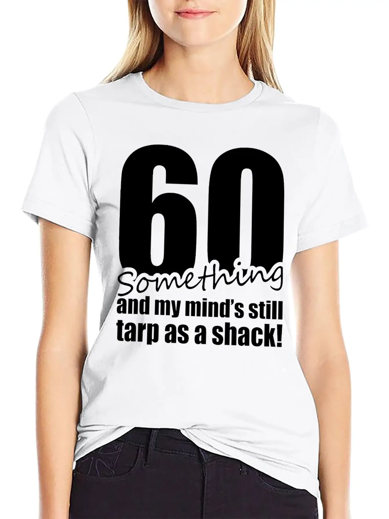 60 Something And My Mind's Still Trap As A Shack Relaxed Everyday Tee – Lightweight And Durable Cotton