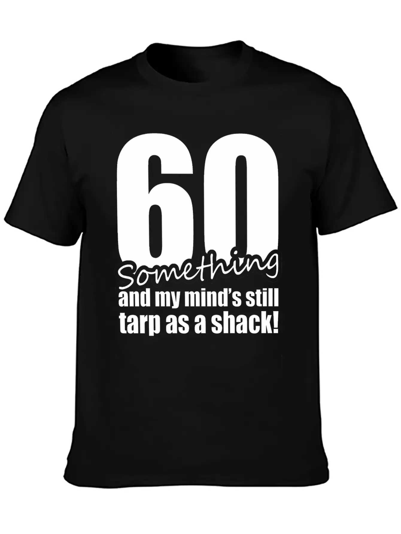 60 Something And My Mind's Still Trap As A Shack Relaxed Everyday Tee – Lightweight And Durable Cotton