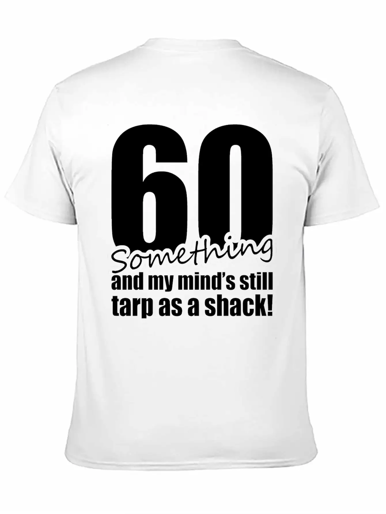 60 Something And My Mind's Still Trap As A Shack Relaxed Everyday Tee – Lightweight And Durable Cotton