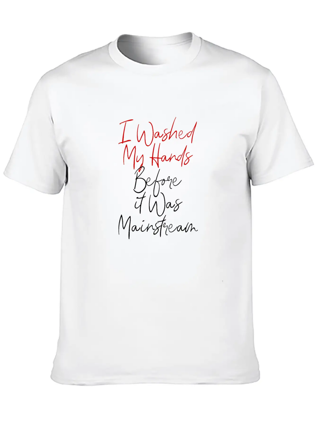 7 I Washed My Hands Before It Was Mainstream Essential Cotton Tee For Daily Outfits – Unisex Style