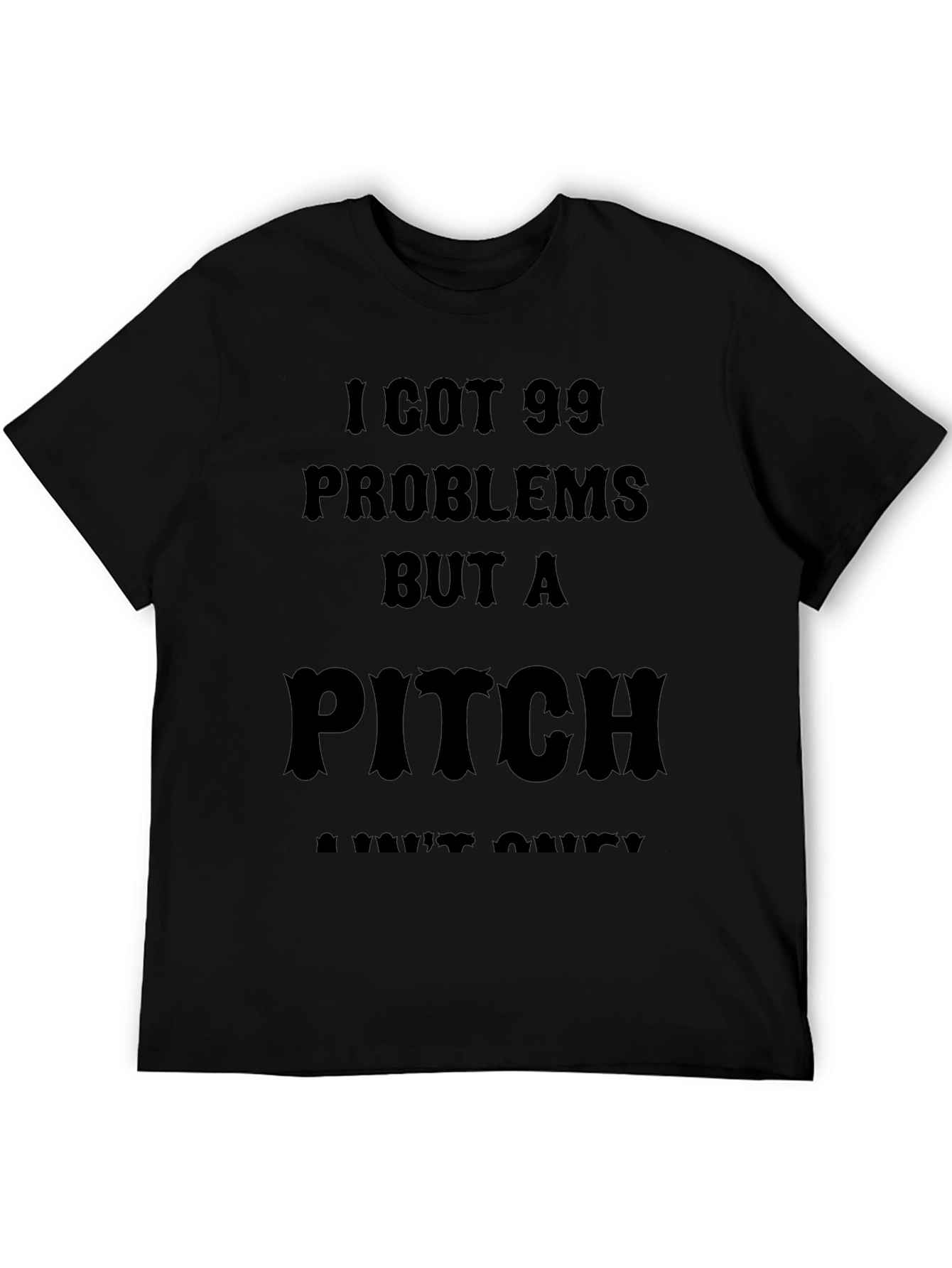 99 Problems But a Pitch Aint One T-Shirt