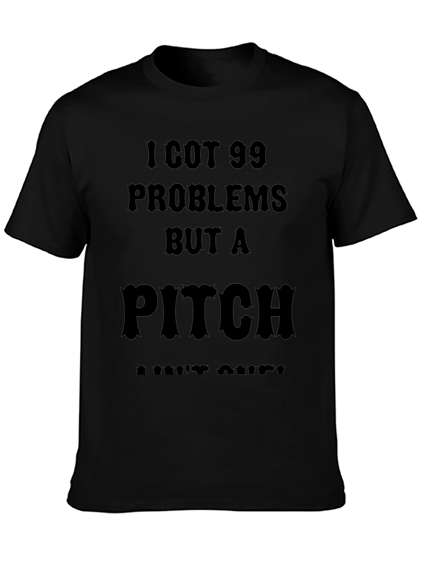 99 Problems But a Pitch Aint One T-Shirt
