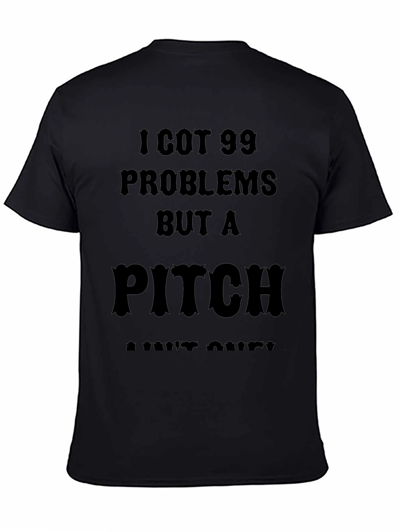99 Problems But a Pitch Aint One T-Shirt