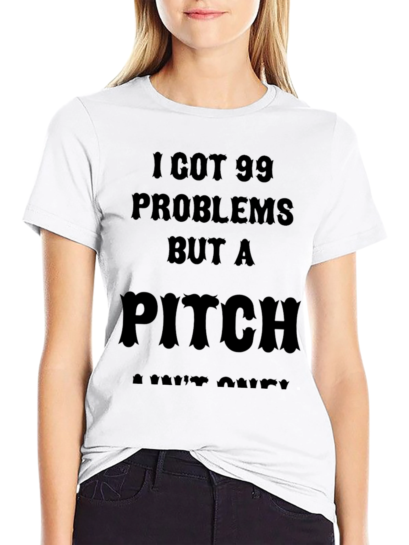 99 Problems But a Pitch Aint One T-Shirt