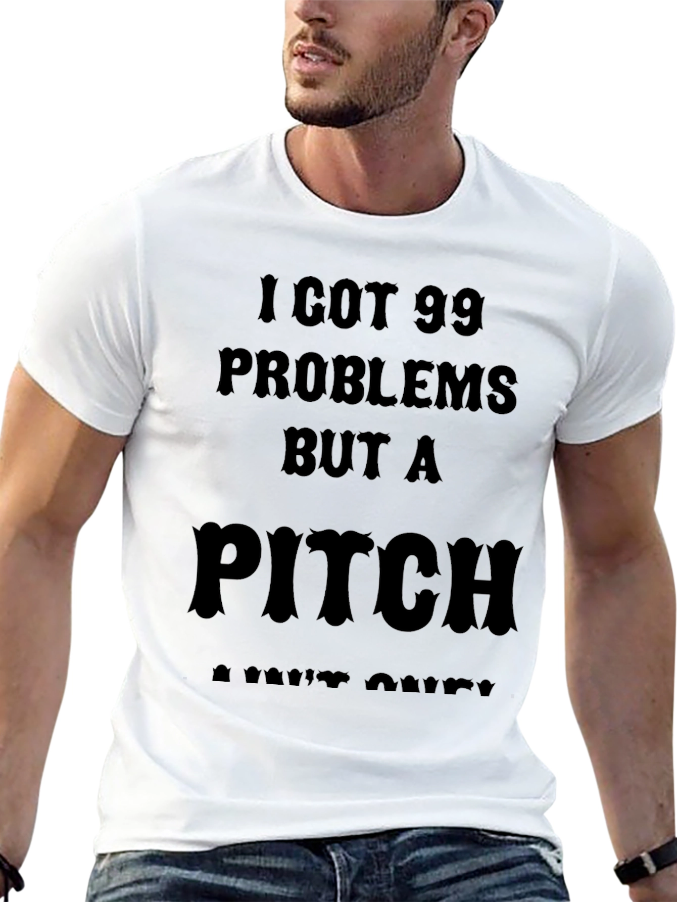 99 Problems But a Pitch Aint One T-Shirt