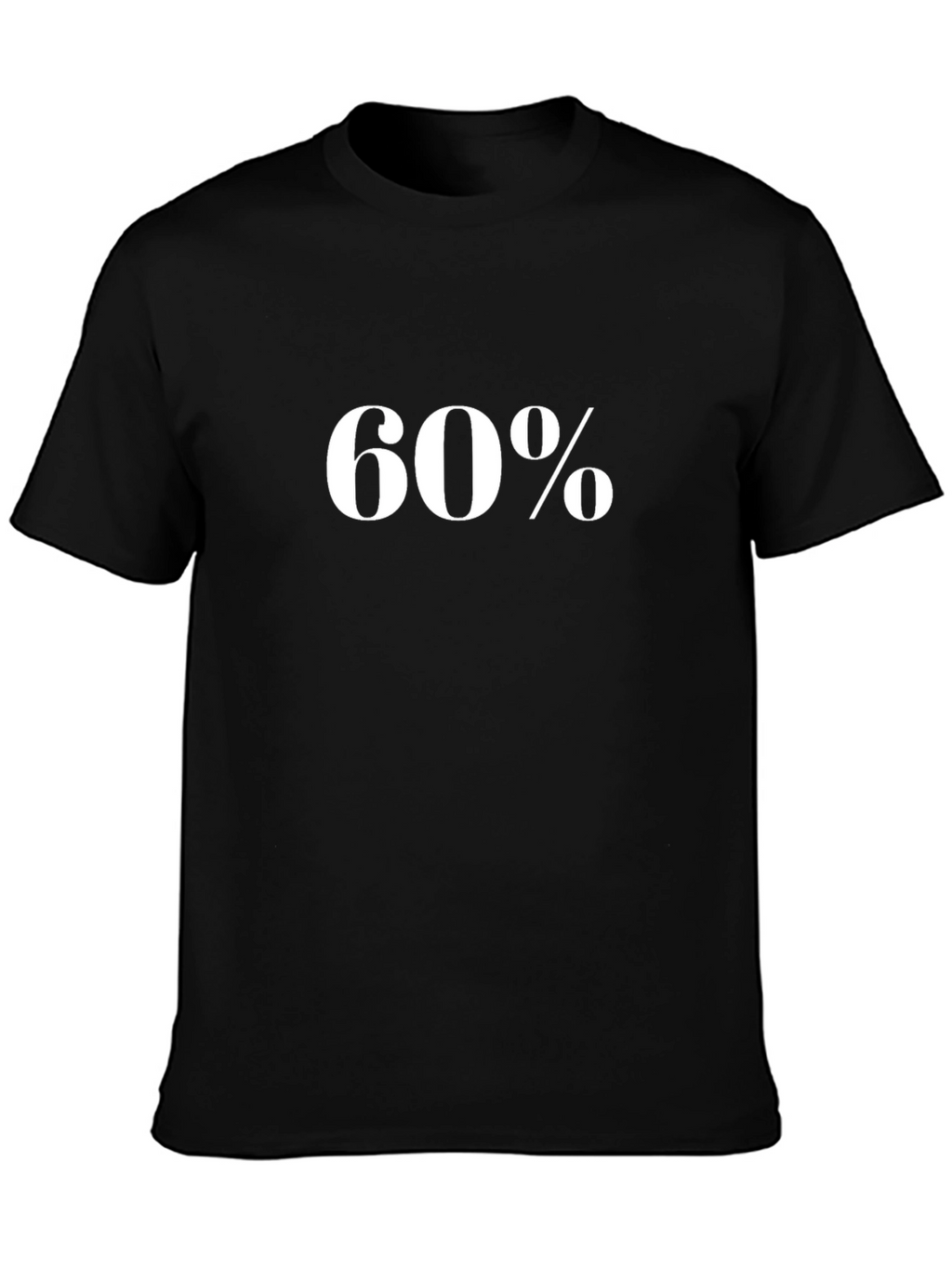 60 Percent T-Shirt