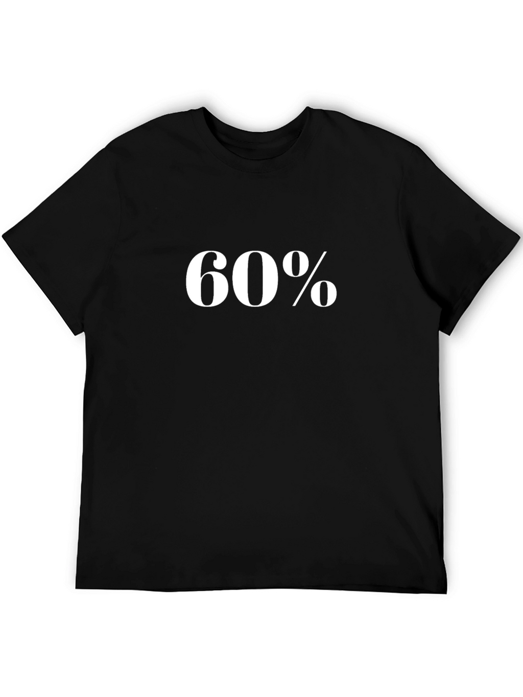 60 Percent T-Shirt