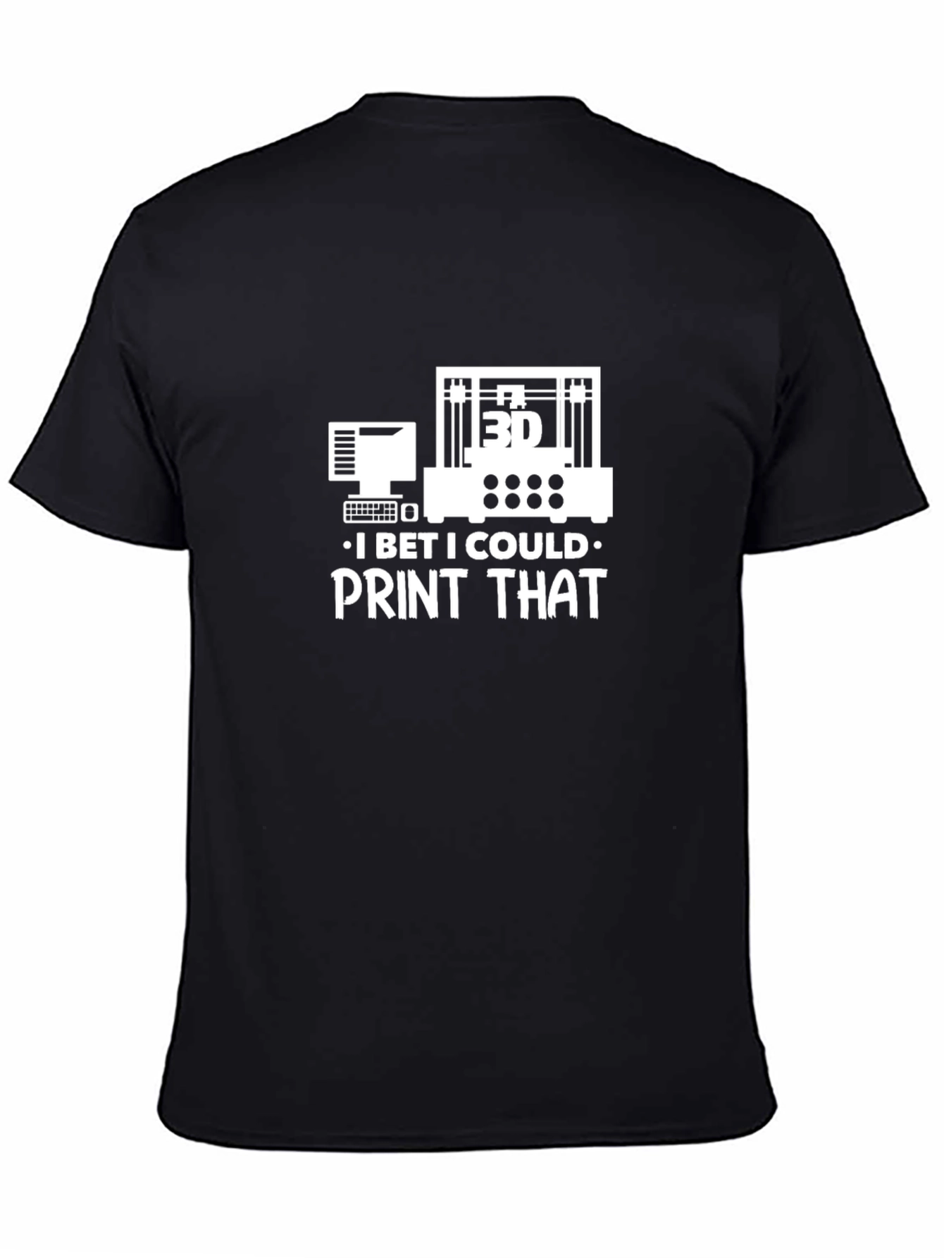 3D Print T-Shirt - I Bet I Could Print That