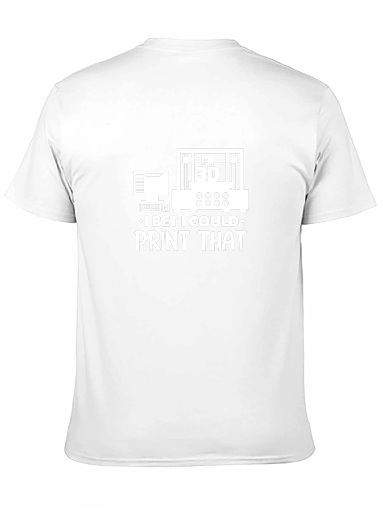 3D Print T-Shirt - I Bet I Could Print That