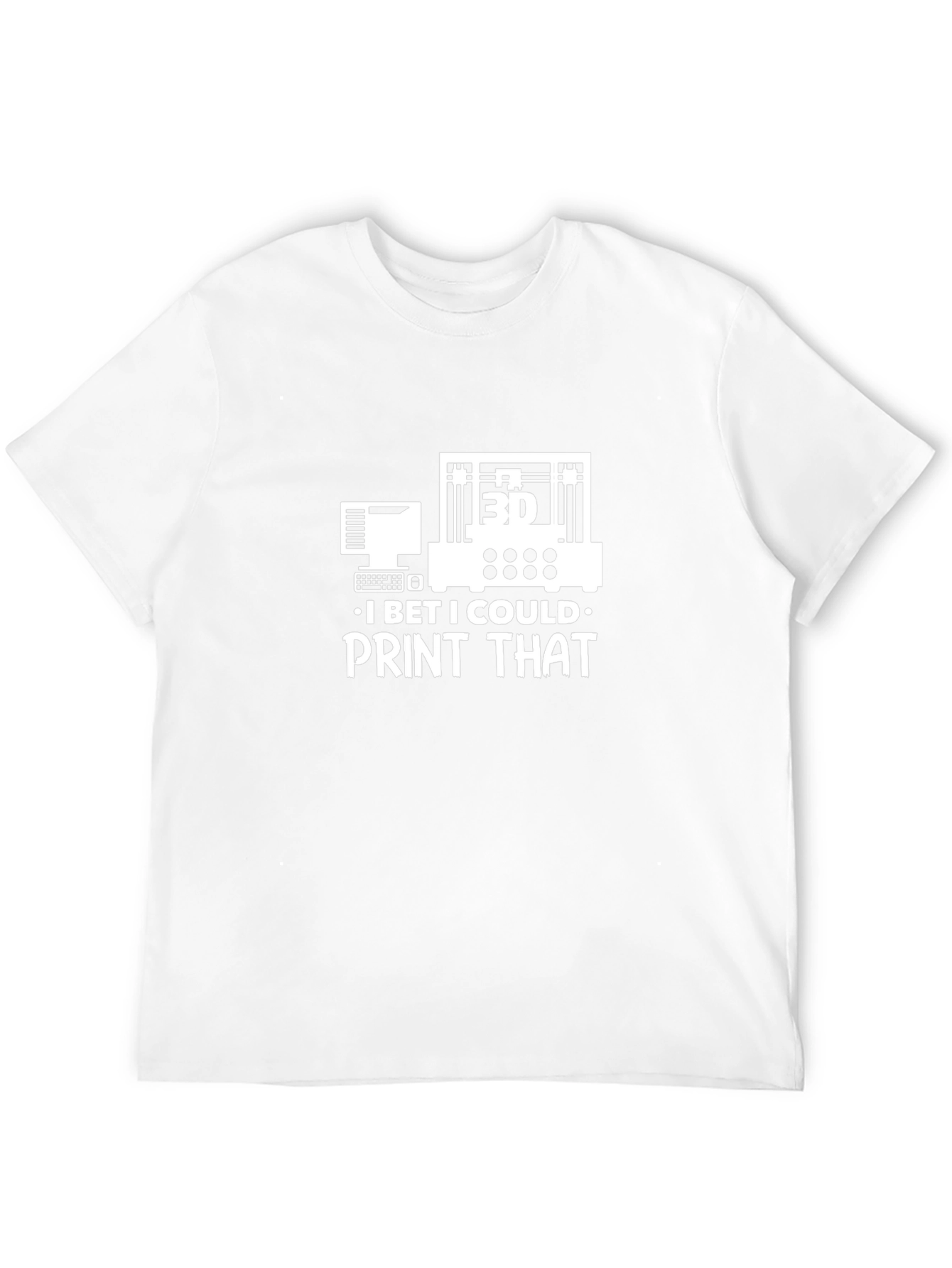 3D Print T-Shirt - I Bet I Could Print That