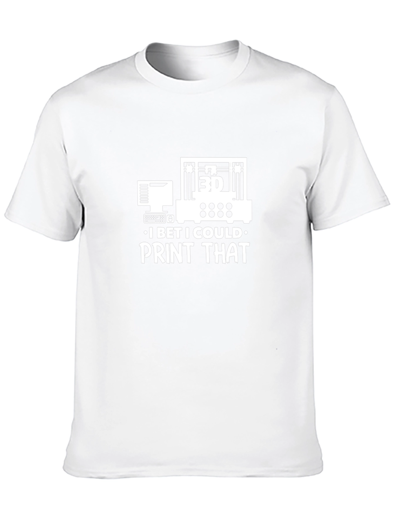 3D Print T-Shirt - I Bet I Could Print That