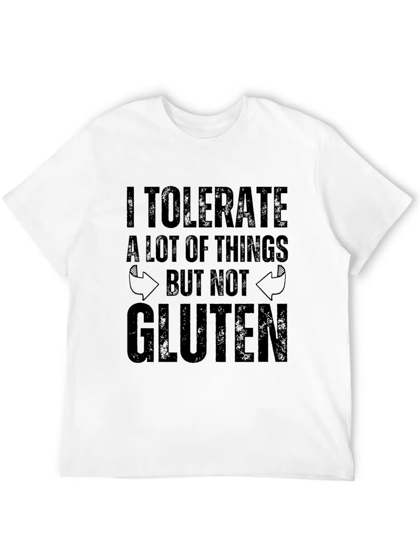 I Tolerate A Lot Of Things But Not Gluten Relaxed Everyday Tee – Lightweight And Durable Cotton