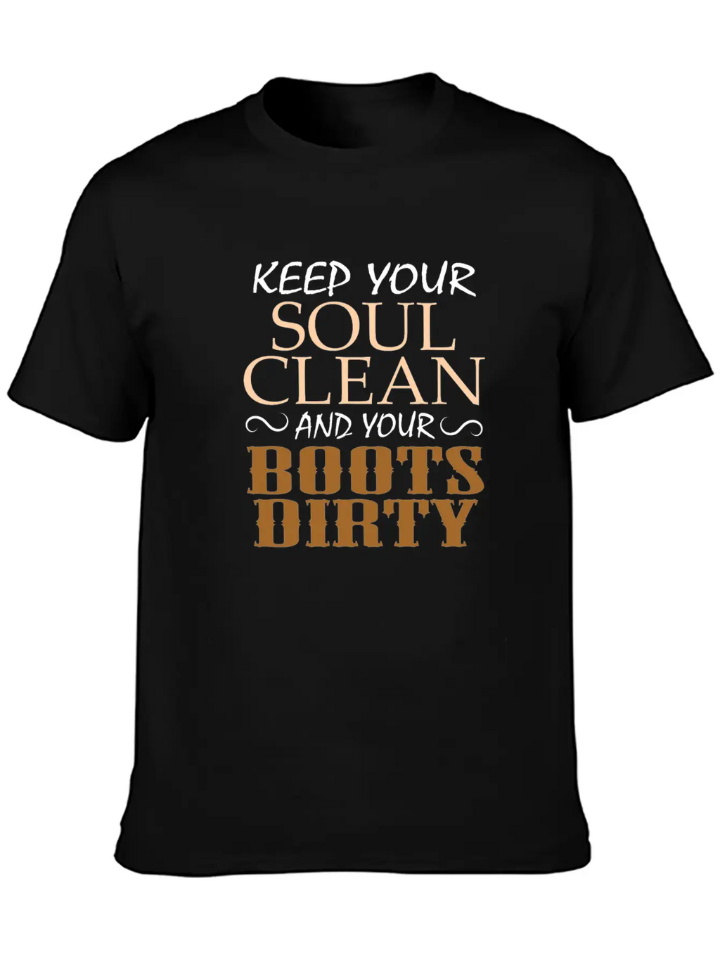 "Keep Your Soul Clean And Your Boots Dirty" Classic Crew Neck Graphic Tee – Everyday Minimal Look