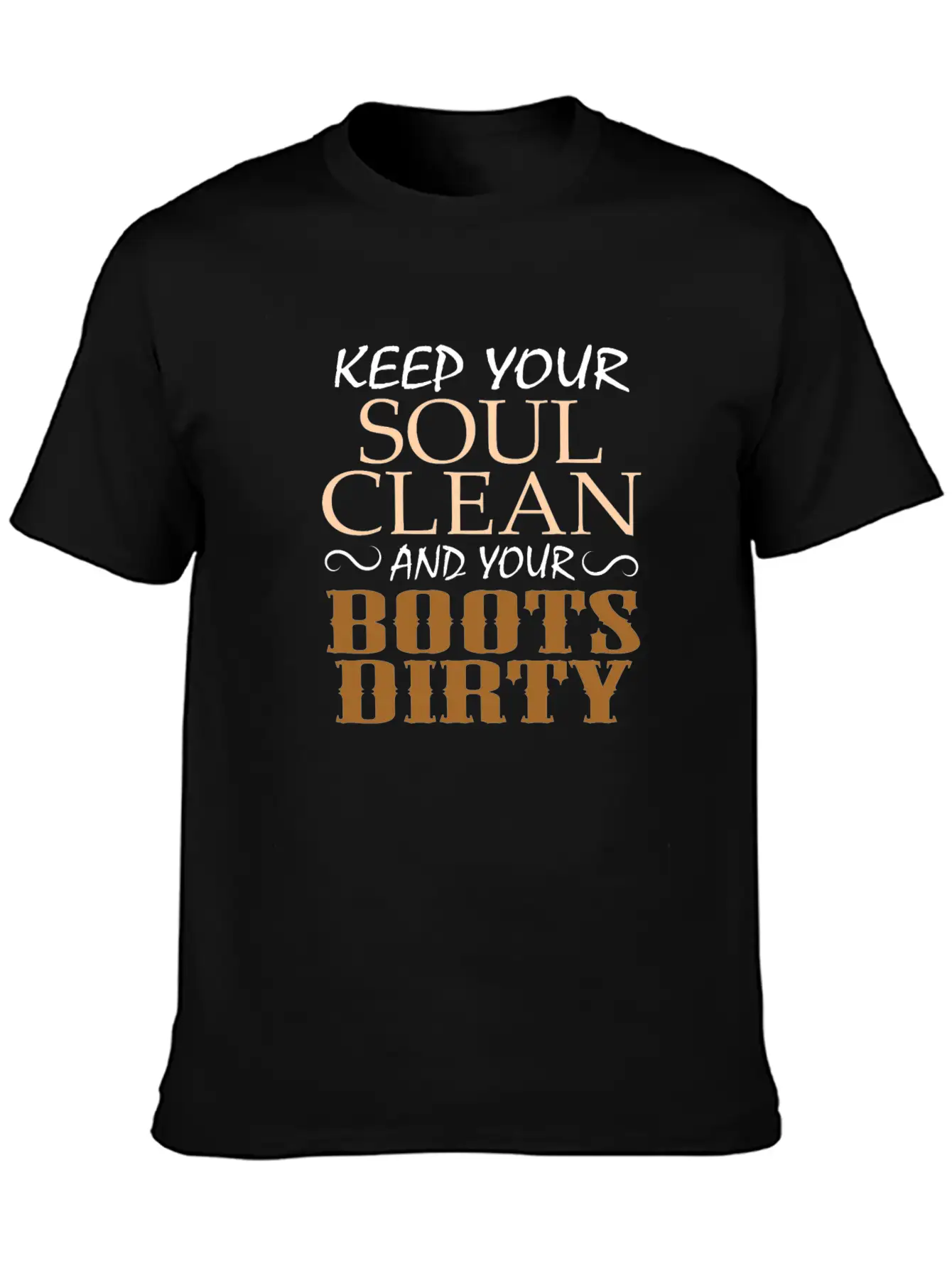 "Keep Your Soul Clean And Your Boots Dirty" Classic Crew Neck Graphic Tee – Everyday Minimal Look