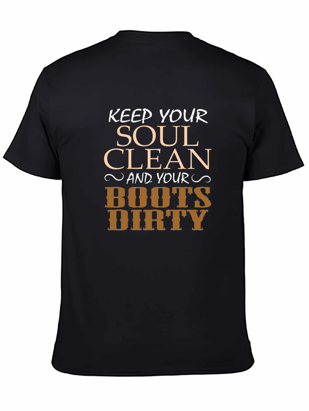 "Keep Your Soul Clean And Your Boots Dirty" Classic Crew Neck Graphic Tee – Everyday Minimal Look