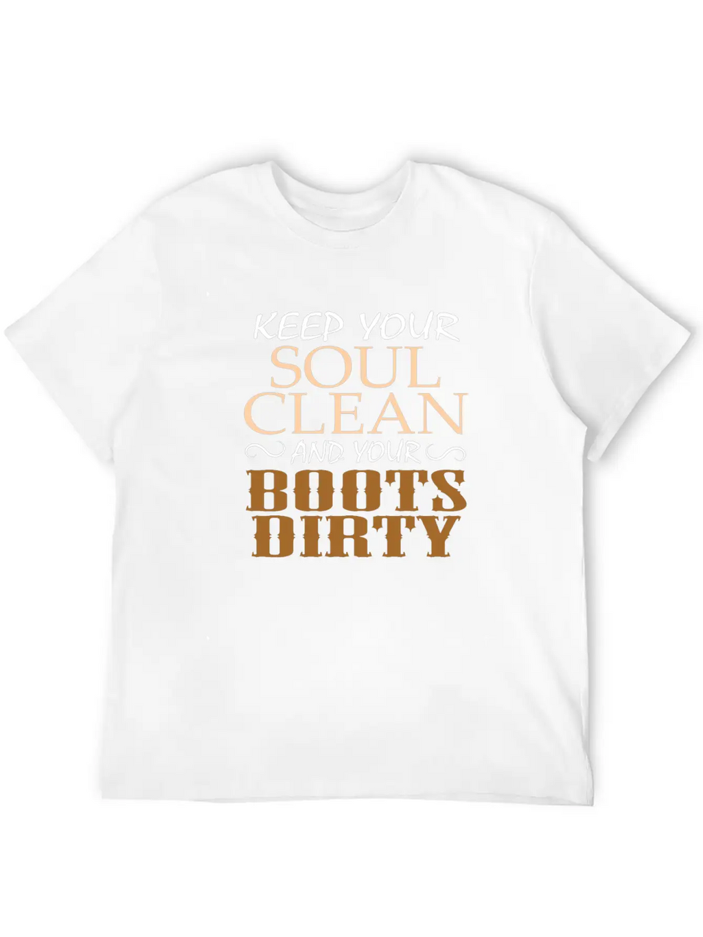 "Keep Your Soul Clean And Your Boots Dirty" Classic Crew Neck Graphic Tee – Everyday Minimal Look