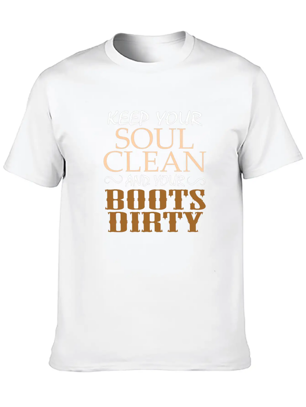 "Keep Your Soul Clean And Your Boots Dirty" Classic Crew Neck Graphic Tee – Everyday Minimal Look