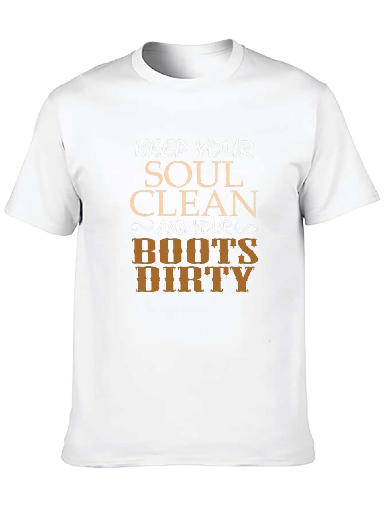 "Keep Your Soul Clean And Your Boots Dirty" Classic Crew Neck Graphic Tee – Everyday Minimal Look