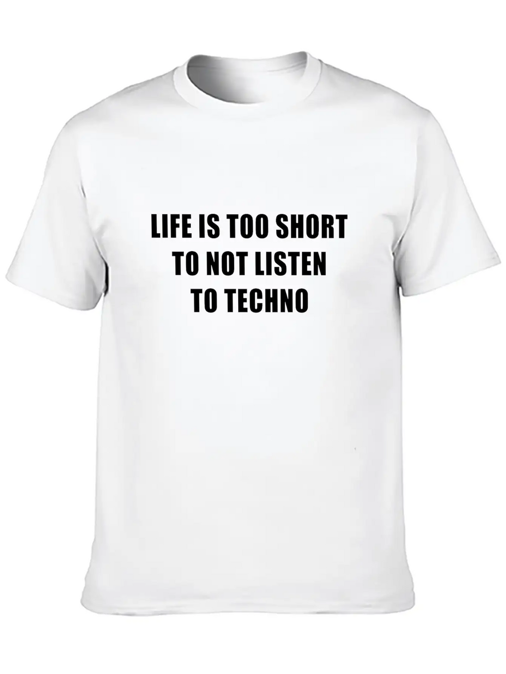 Life Is Short To Not Listen To Techno Timeless Short Sleeve Tee – Comfy And Minimalist Design