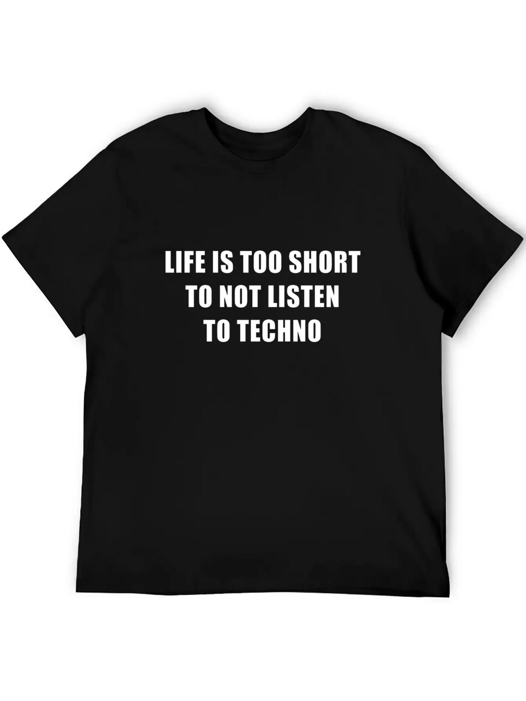 Life Is Short To Not Listen To Techno Timeless Short Sleeve Tee – Comfy And Minimalist Design