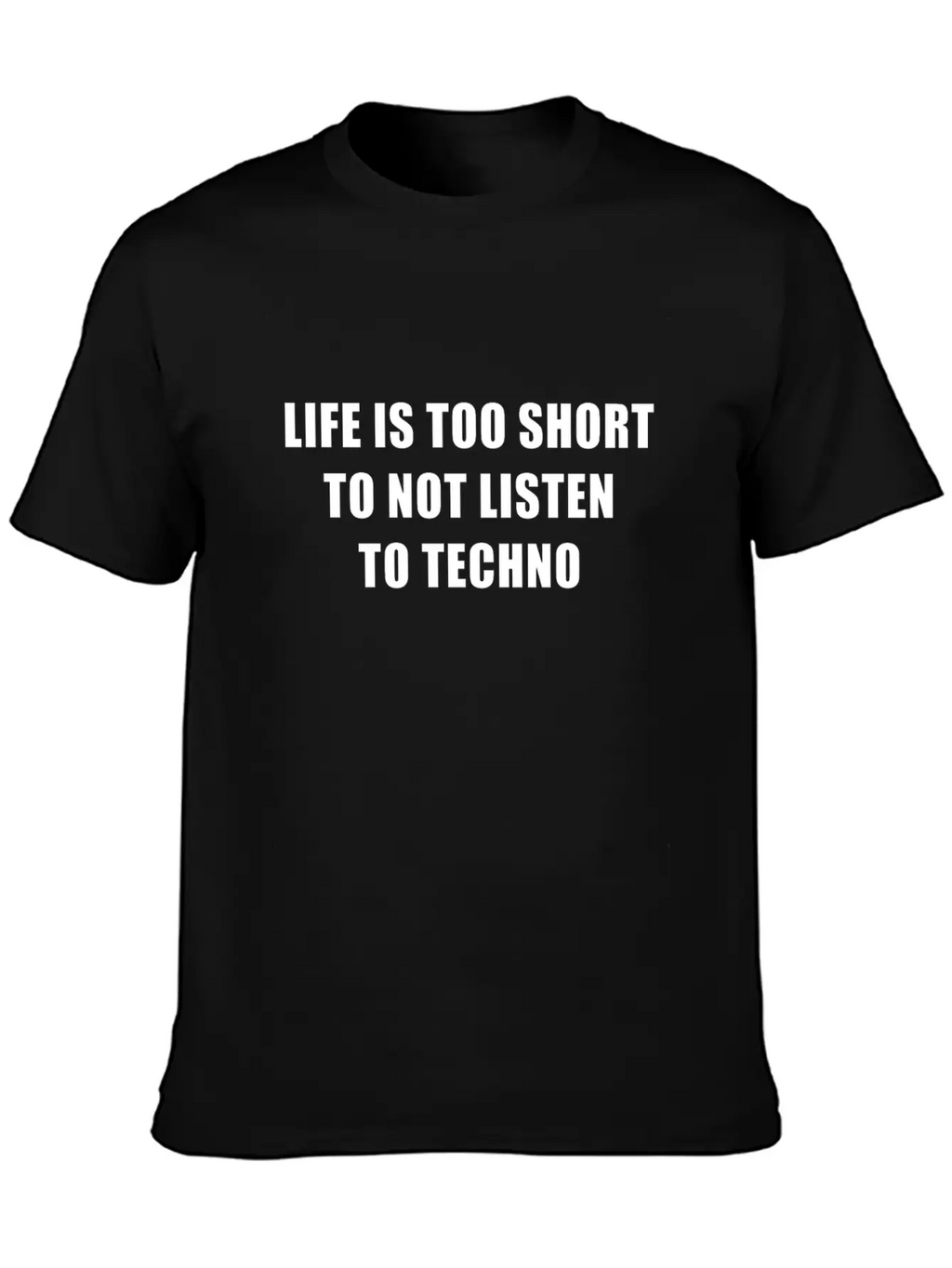 Life Is Short To Not Listen To Techno Timeless Short Sleeve Tee – Comfy And Minimalist Design