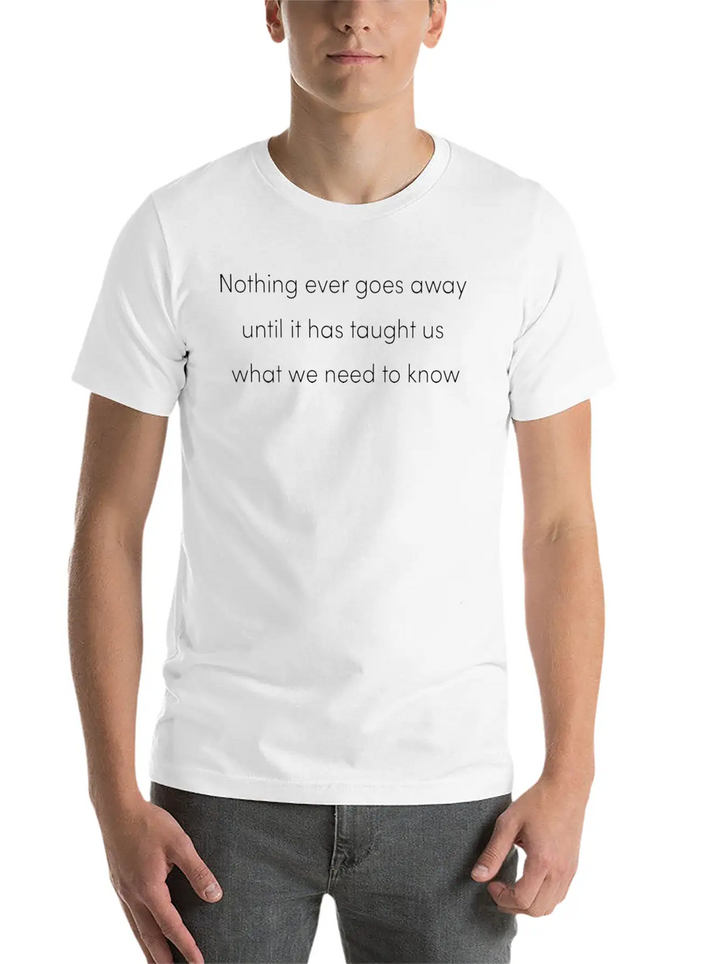 Nothing Goes Away Mindfulness Spiritual Motivation Timeless Short Sleeve Tee – Comfy And Minimalist Design