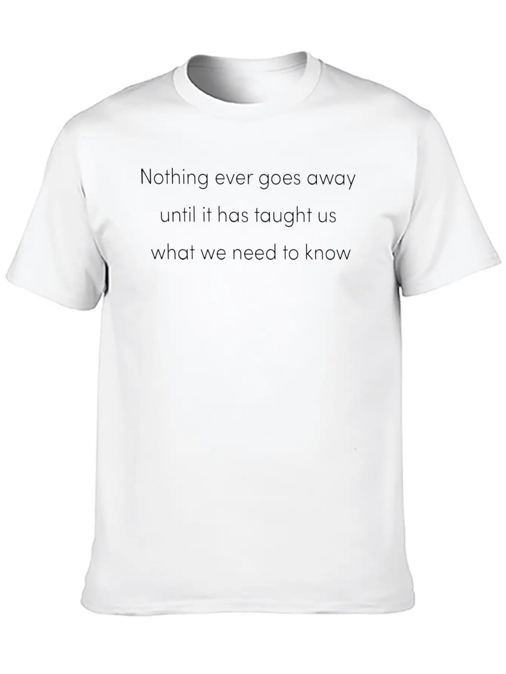 Nothing Goes Away Mindfulness Spiritual Motivation Timeless Short Sleeve Tee – Comfy And Minimalist Design