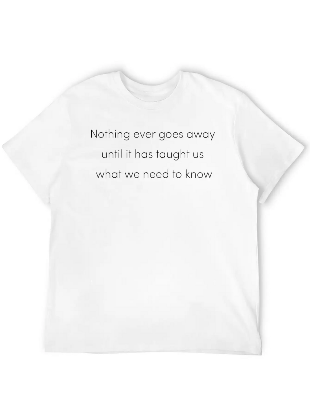 Nothing Goes Away Mindfulness Spiritual Motivation Timeless Short Sleeve Tee – Comfy And Minimalist Design