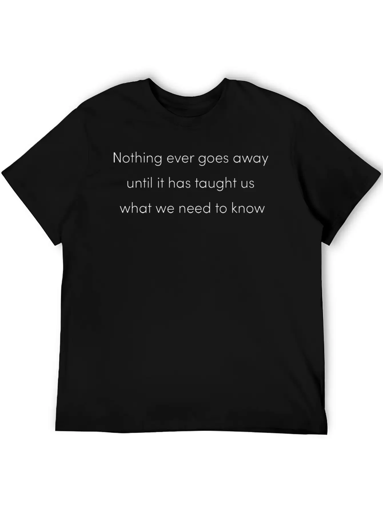Nothing Goes Away Mindfulness Spiritual Motivation Timeless Short Sleeve Tee – Comfy And Minimalist Design